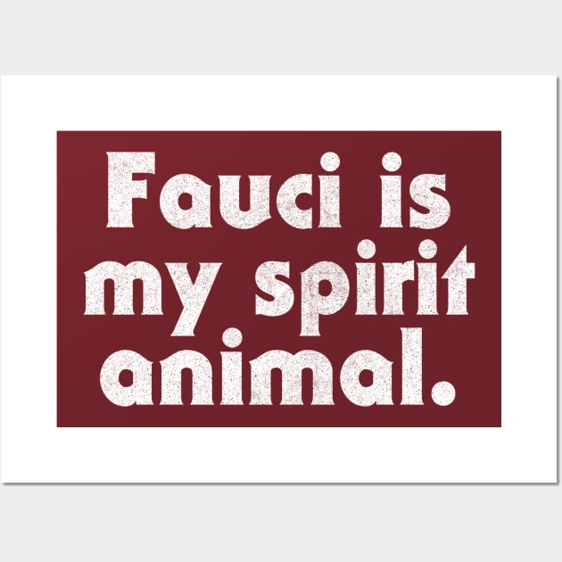 Fauci Is My Spirit Animal Wall Art by DankFutura